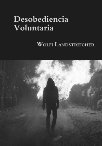WOLFI LANDSTREICHER - DESOBEDIENCIA VOLUNTARIA